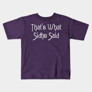 That's What Sidhe Said - White Kids T-Shirt